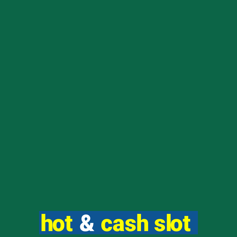 hot & cash slot