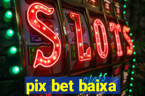 pix bet baixa