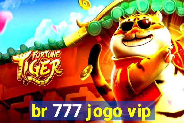 br 777 jogo vip