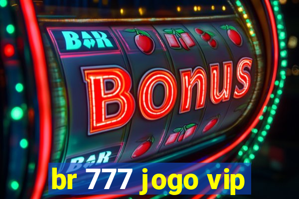 br 777 jogo vip