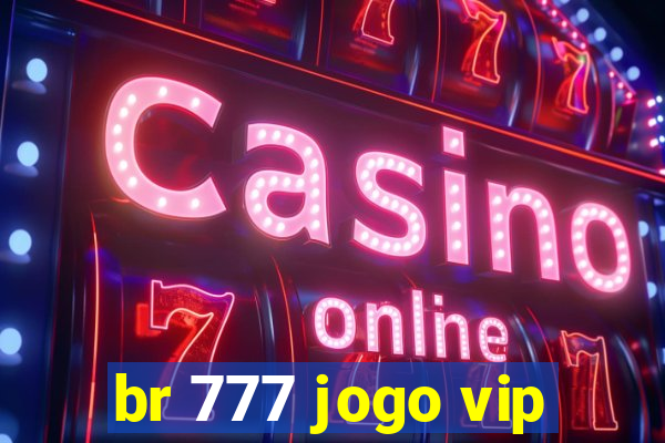 br 777 jogo vip