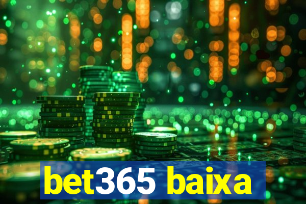 bet365 baixa