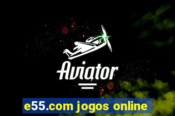 e55.com jogos online