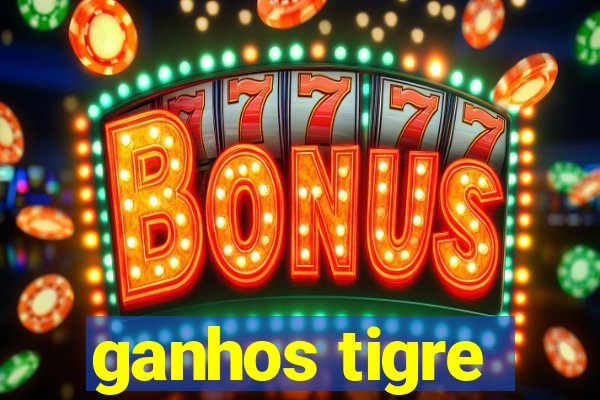 ganhos tigre