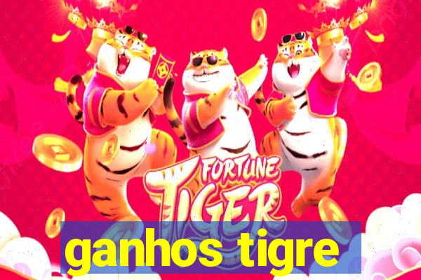 ganhos tigre