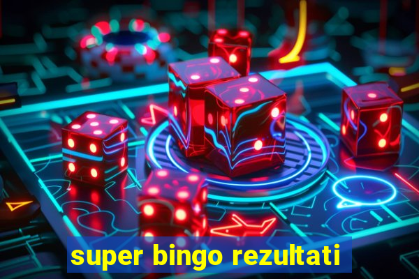 super bingo rezultati