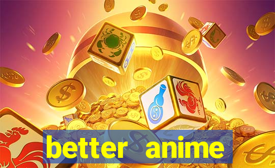 better anime download apk