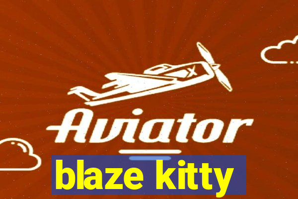 blaze kitty