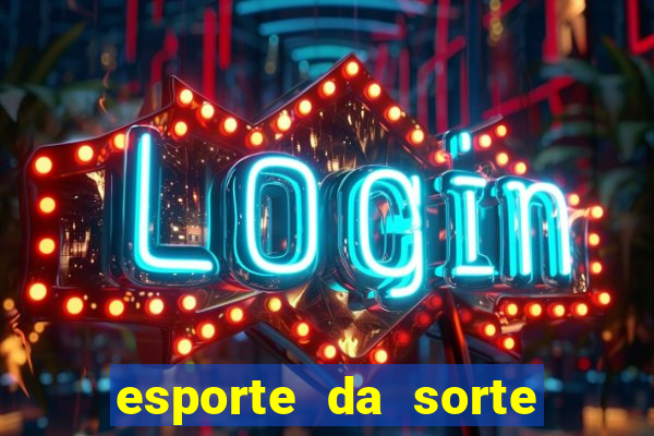 esporte da sorte casino bet