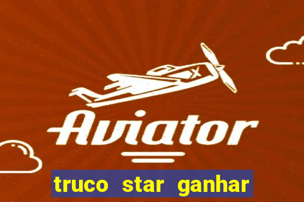 truco star ganhar dinheiro de verdade