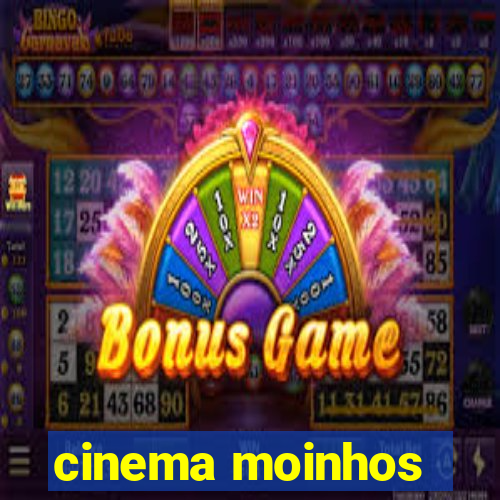 cinema moinhos