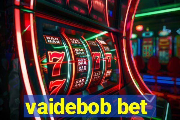 vaidebob bet