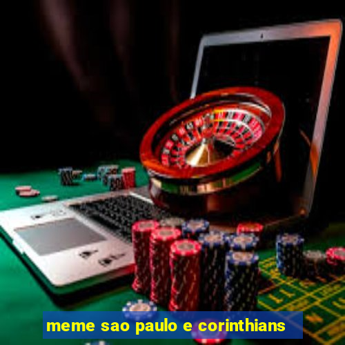 meme sao paulo e corinthians