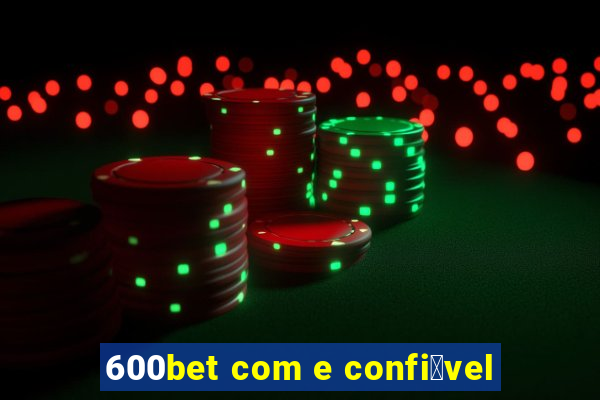 600bet com e confi谩vel