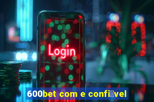 600bet com e confi谩vel