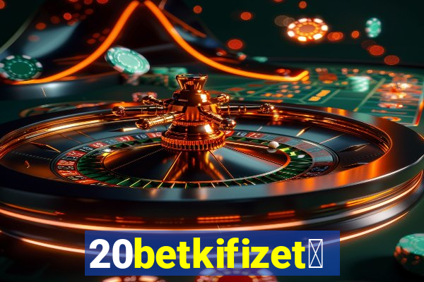 20betkifizet茅s