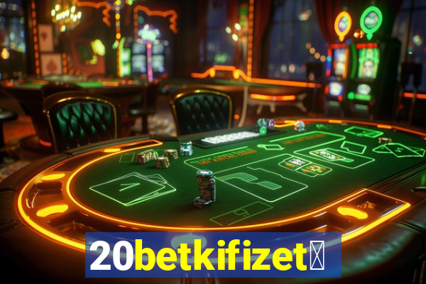 20betkifizet茅s