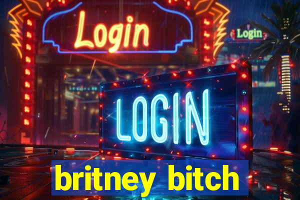 britney bitch