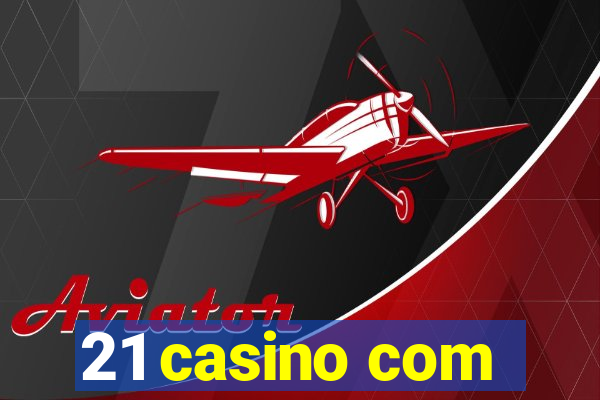 21 casino com