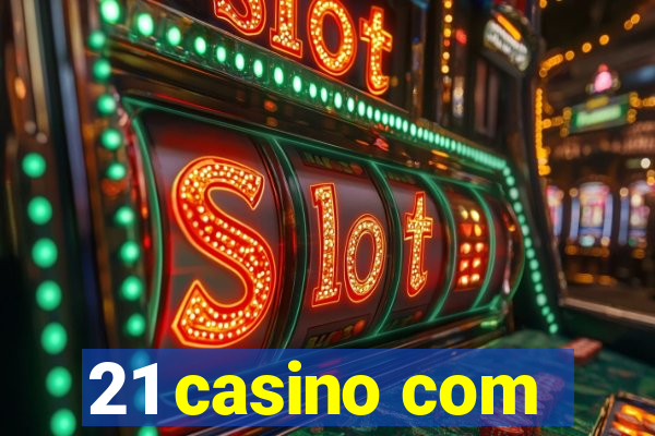 21 casino com