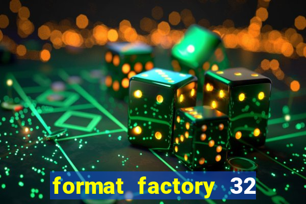 format factory 32 bits windows 7