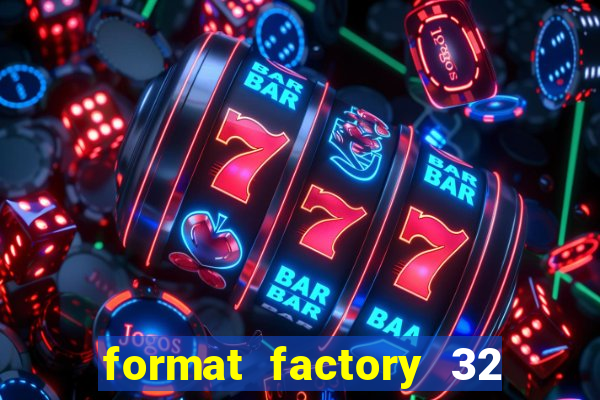 format factory 32 bits windows 7