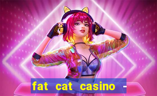 fat cat casino - slots game