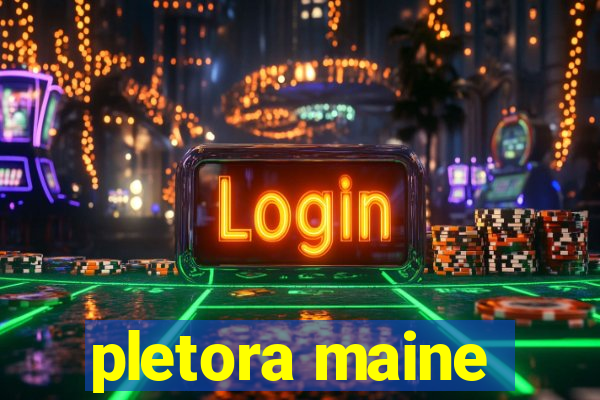 pletora maine