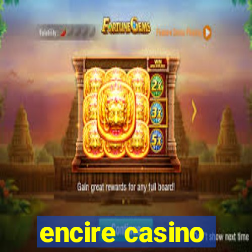 encire casino