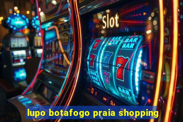 lupo botafogo praia shopping