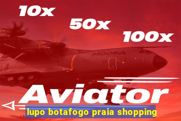 lupo botafogo praia shopping