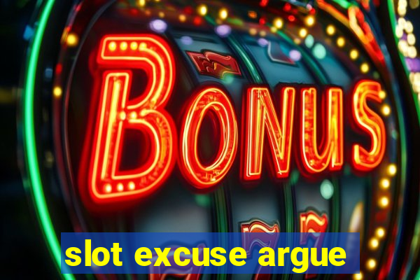 slot excuse argue