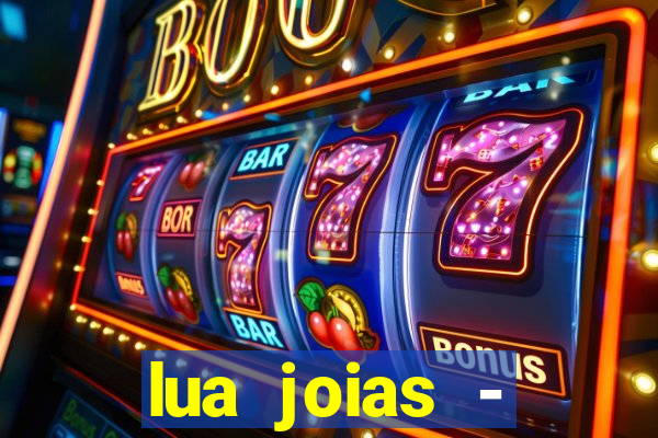 lua joias - reclame aqui