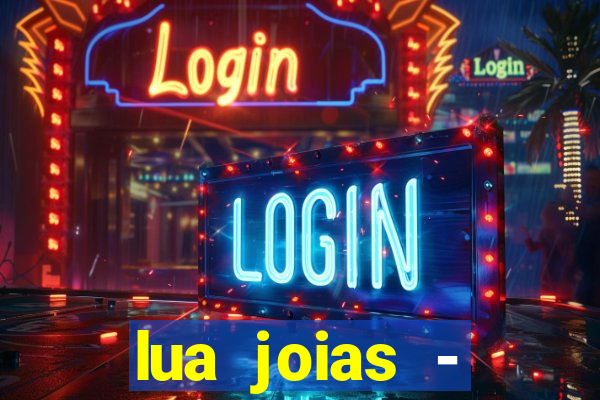 lua joias - reclame aqui