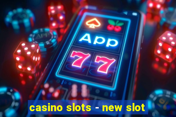 casino slots - new slot