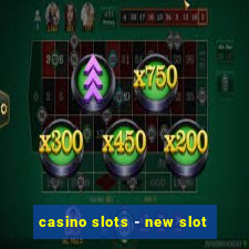 casino slots - new slot