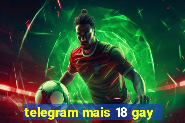 telegram mais 18 gay