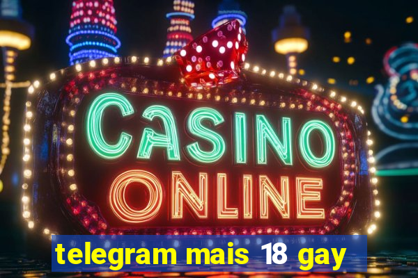 telegram mais 18 gay