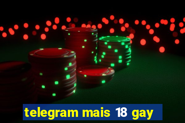 telegram mais 18 gay