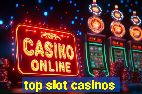 top slot casinos