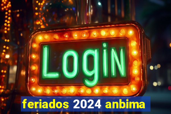 feriados 2024 anbima