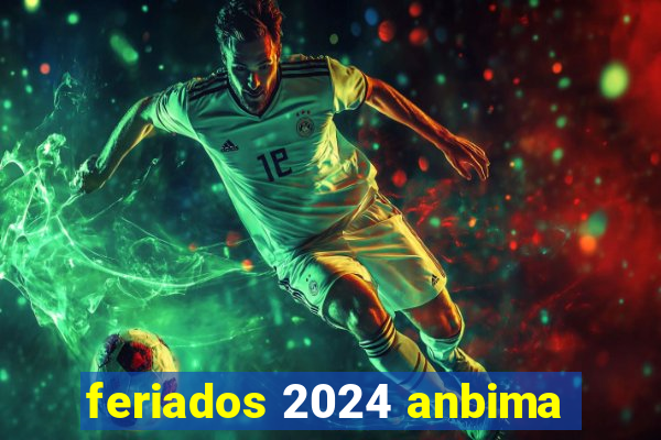 feriados 2024 anbima