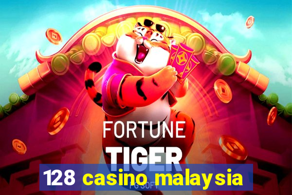 128 casino malaysia