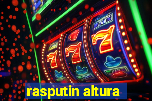 rasputin altura