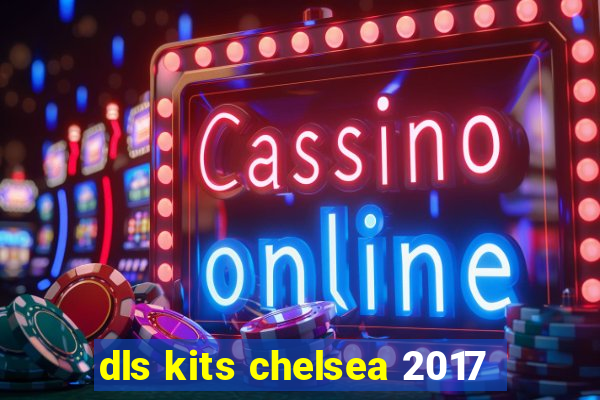 dls kits chelsea 2017