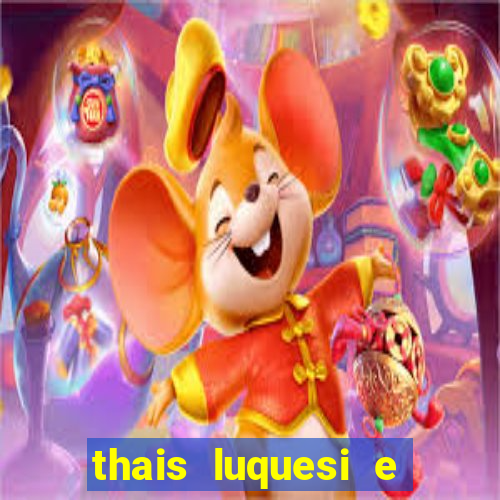 thais luquesi e beth luquesi