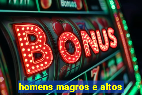 homens magros e altos