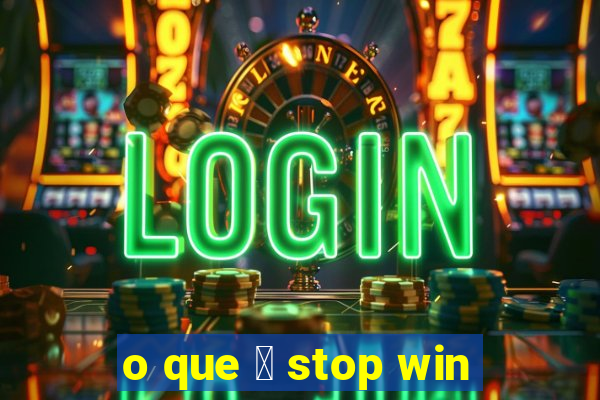 o que 茅 stop win