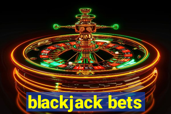 blackjack bets