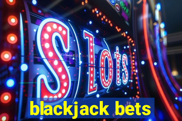 blackjack bets